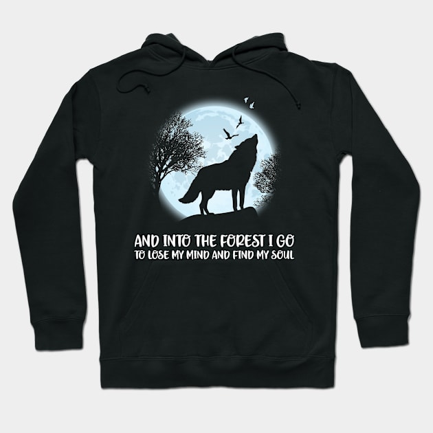 And Into The Forest I Go To Lose My Mind And Find My Soul Hoodie by SusanFields